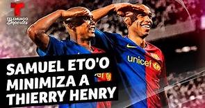Samuel Eto'o minimiza a Thierry Henry ¿Y la amistad? | Telemundo Deportes