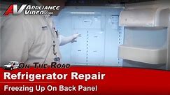 Refrigerator Repair - Not Cooling Properly & Freezing up on the back panel