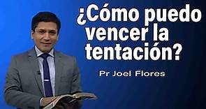 Cómo puedo vencer la tentación | Pr Joel Flores | sermones adventistas