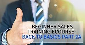 Beginner Sales Training eCourse: Back to Basics Part 2A