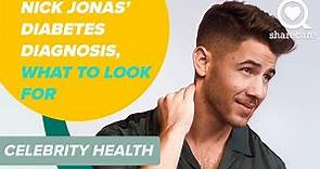 Nick Jonas' Diabetes Diagnosis - What To Look For | Celebrity Health | Sharecare