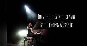 This is The Air I Breathe By Hillsong Worship|| lyric video 2021