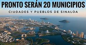 Los 18 Municipios de SINALOA (Habrá 2 NUEVOS MUNICIPIOS) | Ciudades y pueblos de Sinaloa