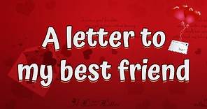 A letter to my best friend :) | A letter to my best friend that will make her cry