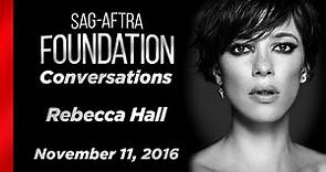 Rebecca Hall Career Retrospective | SAG-AFTRA Foundation Conversations