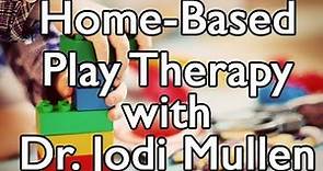 Home-Based Play Therapy with Dr. Jodi Mullen