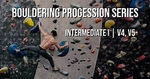 Bouldering Progression Series - Intermediate I | V4, V5-