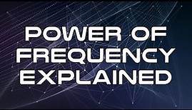 Power of Frequency Explained