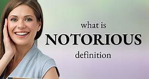 Notorious | meaning of NOTORIOUS