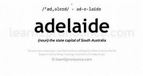 Pronunciation of Adelaide | Definition of Adelaide