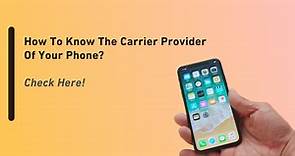 How To Know The Carrier Provider Of My Phone? - Tradelia Blog