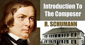 Robert Schumann | Short Biography | Introduction To The Composer