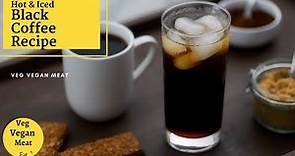 Black Coffee Recipe | Hot and Iced Black coffee | Cold Coffee Recipe