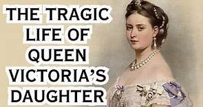 The TRAGIC life of Queen Victoria's daughter-Victoria, The Princess Royal