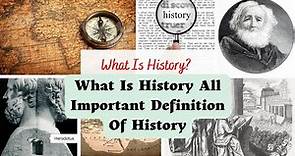 What is history - all important definitions of history