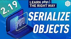 PHP Serialize Objects & Serialize Magic Methods - Full PHP 8 Tutorial