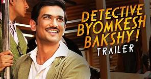 Detective Byomkesh Bakshy | Official Trailer | Sushant Singh Rajput, Anand Tiwari | Dibakar Banerjee
