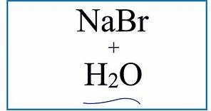 Equation for NaBr + H2O (Sodium bromide + Water)