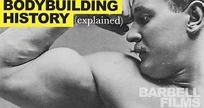 The History of Bodybuilding, Explained.