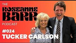 Tucker Carlson | The Roseanne Barr Podcast #24