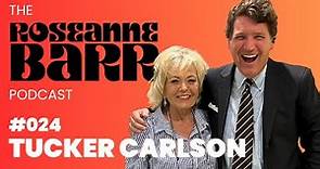 Tucker Carlson | The Roseanne Barr Podcast #24