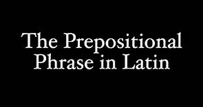 The Prepositional Phrase in Latin