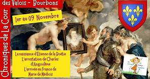 Chroniques Valois Bourbon 1er/9 novembre Etienne de la Boétie, Charles d'Angoulême, Marie de Médicis