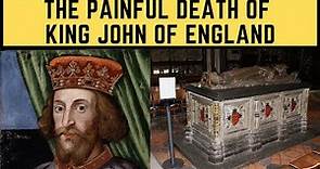 The PAINFUL Death Of King John Of England - England's WORST King