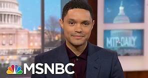Trevor Noah: 'The Best Comedy Is Informed By The Truth' | MTP Daily | MSNBC