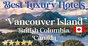 VANCOUVER ISLAND, CANADA | Top 7 Best Hotels & Luxury Resorts on Vancouver Island, British Columbia