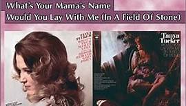 Tanya Tucker - What's Your Mama's Name/Would You Lay With Me (In A Field Of Stone)