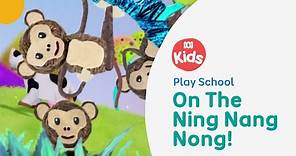 On The Ning Nang Nong | Play School Song | ABC Kids