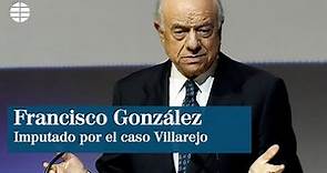 La Audiencia Nacional imputa al ex presidente de BBVA Francisco González por los pagos a Villarejo