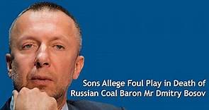 Sons Allege Foul Play in Death of Russian Coal Baron Mr Dmitry Bosov