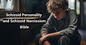 Schizoid Personality and Schizoid Narcissism Bible (Compilation)