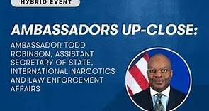 Ambassadors Up-Close: Ambassador Todd Robinson
