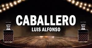 Caballero - Luis Alfonso | (LETRA)