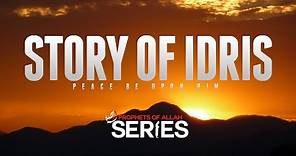 The Story Of Idris (Enoch) - Prophets Series