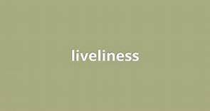 what is the meaning of liveliness.