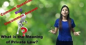 What is the Meaning of PRIVATE Law?