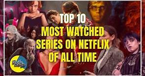 Top 10 Most Watched Series on Netflix of All Time