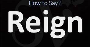 How to Pronounce Reign? (CORRECTLY)