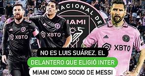 No es Luis Suárez, el delantero que eligió Inter Miami como socio de Messi