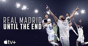 Real Madrid: Until The End — Official Trailer | Apple TV+