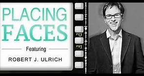 Placing Faces - Episode 8 - Robert J. Ulrich