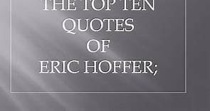 Top Ten Quotes Of Eric Hoffer