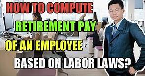 How to Compute Retirement Pay Under Labor Laws of the Philippines?