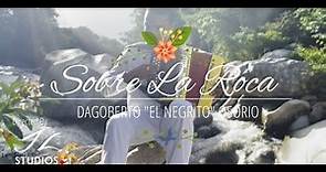 Sobre La Roca - Dagoberto "El Negrito" Osorio (Video Oficial).