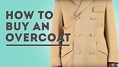 How To Buy an Overcoat - Gentleman's Gazette