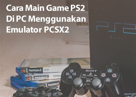 Cara Konfigurasi PCX2 untuk Main Game PS2 di PC